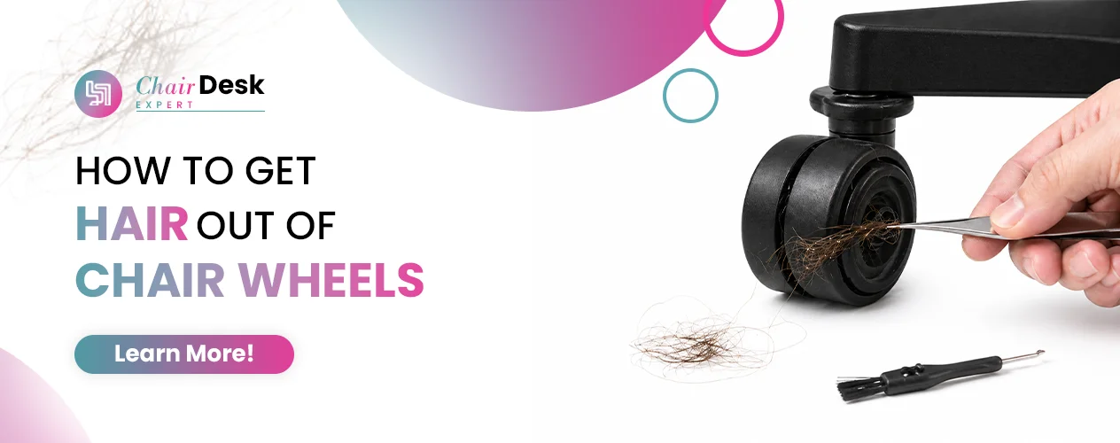 Say Goodbye to Hair-Clogged: How To Get Hair Out Of Desk Chair Wheels!