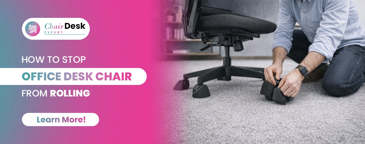 How to Stop Office Desk Chair from Rolling: No More Roll