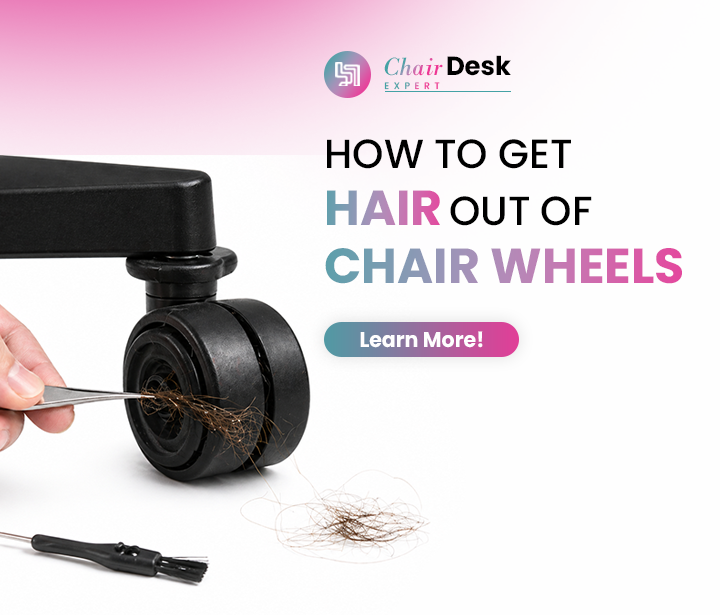 Say Goodbye to Hair-Clogged: How To Get Hair Out Of Desk Chair Wheels!