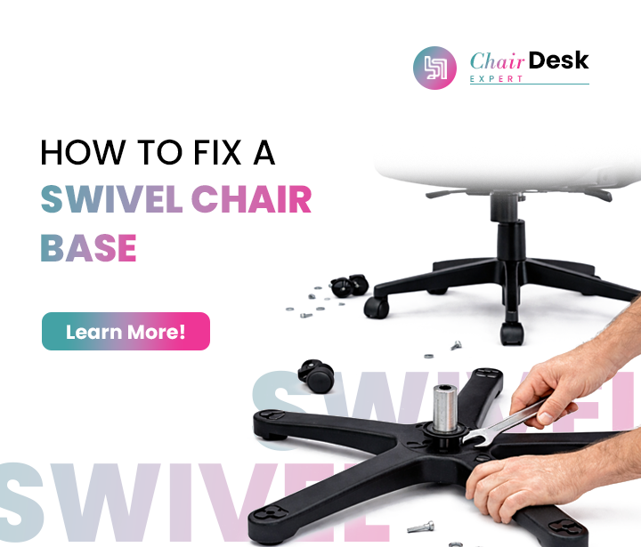 How To Fix a Swivel Chair Base – Expert Troubleshooting Tips