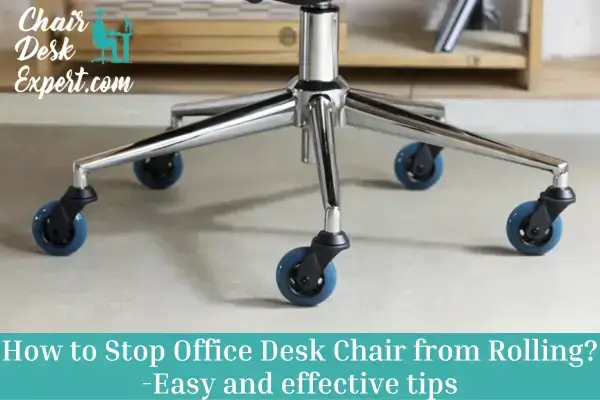 How to Stop Office Desk Chair from Rolling -Easy and effective tips