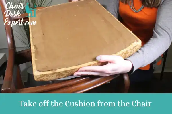 Take off the Cushion from the Chair